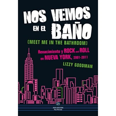 Imagen de Nos vemos en el baño. Renacimiento y Rock and Roll Nueva York. 2001 2011 (NeoPerson Sounds)