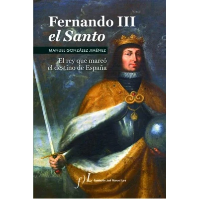 Imagen de Fernando III El Santo (2ª Edición): Premio de Biografías Antonio Domínguez Ortiz 2006: 1 (BIOGRAFIAS)