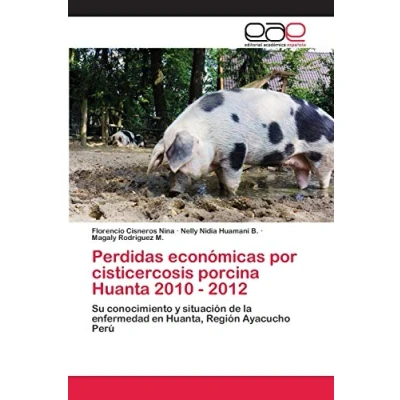 Imagen de Perdidas económicas por cisticercosis porcina Huanta 2010 2012: Su conocimiento y situación de la enfermedad en Huanta, Región Ayacucho Perú