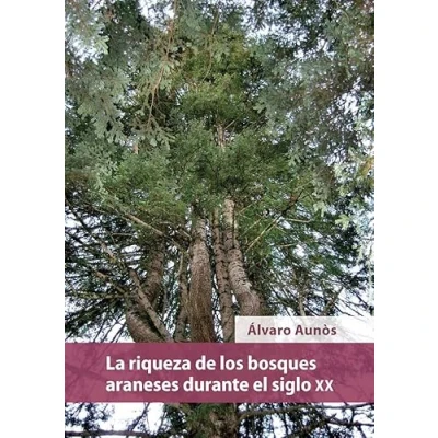 Imagen de La riqueza de los bosques araneses durante el siglo XX (SIN COLECCION)