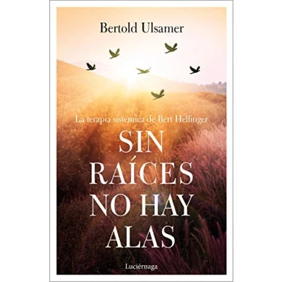 Imagen de Sin raíces no hay alas: La terapia sistémica de Bert Hellinger (PREVENIR Y SANAR)