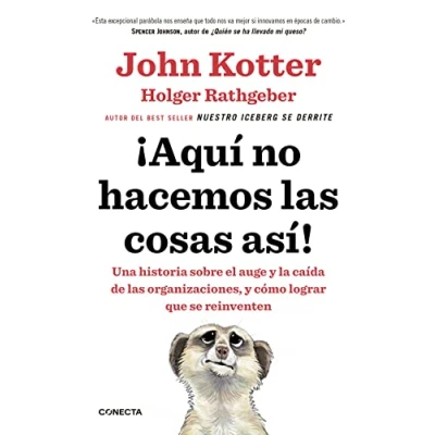 Imagen de ¡Aquí no hacemos las cosas así!: Una historia sobre el auge y la caída de organizaciones, cómo lograr que se reinventen (Conecta)