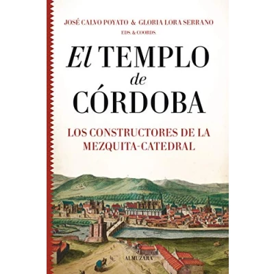 Imagen de El Templo De Córdoba. Los constructores la Mezquita Catedral (Historia)
