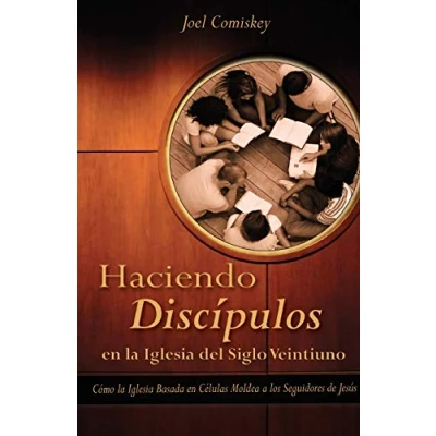 Imagen de Haciendo Discipulos En La Iglesia del Siglo Veintiuno: Como Basada Celulas Moldea a Los Seguidores de Jesus