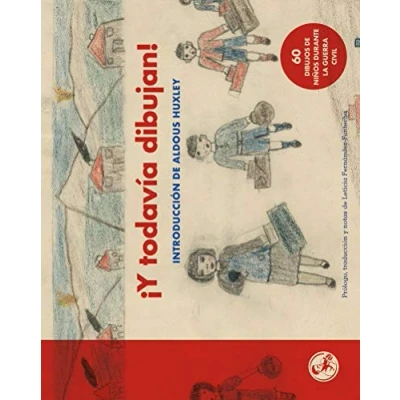 Imagen de Y todavia dibujan 60 dibujos de niños la Guerra Civil: Con una introducción Aldous Huxley: 22 (LIBROS DEL APUNTADOR)
