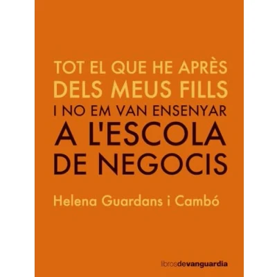 Imagen de TOT ALLò QUE VAIG APRENDRE DELS MEUS FILLS: i no em van ensenyar a l&#039;escola DE negocis (LIBROS VANGUARDIA)