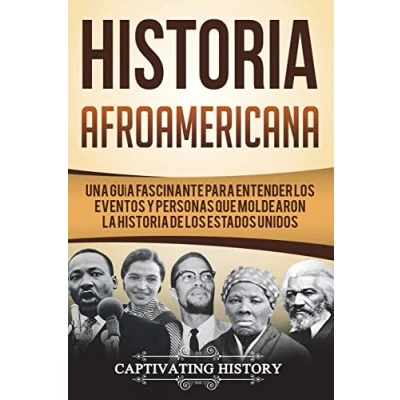 Imagen de Historia Afroamericana: Una Guía Fascinante para entender los eventos y personas que moldearon la de Estados Unidos (Libro en ... Spanish Book Version) (Historia EE. UU.)