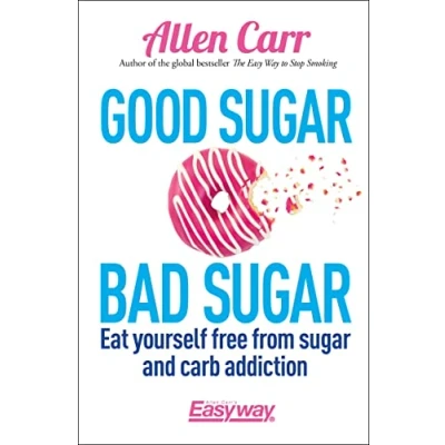 Imagen de Good Sugar Bad Sugar: Eat Yourself Free From And Carb Addiction