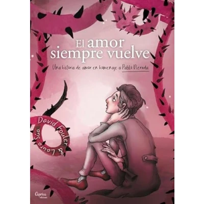 Imagen de EL amor SIEMPRE VUELVE: Una historia de en homenaje a Pablo Neruda