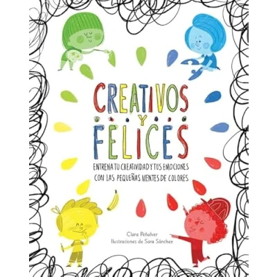 Imagen de Creativos y felices: Entrena tu creatividad tus emociones con las pequeñas mentes de colores (Emociones, valores hábitos)