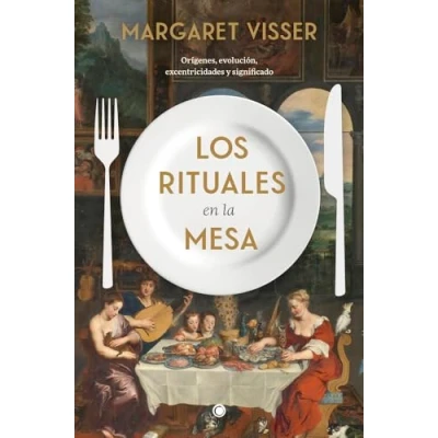Imagen de Los rituales en la mesa: Orígenes, evolución, excentricidades y significado (SIN COLECCION)