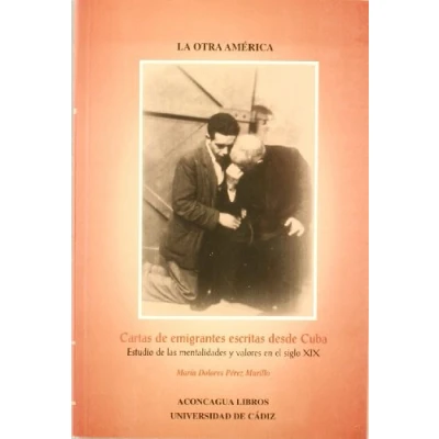 Imagen de Cartas de emigrantes escritas desde Cuba: Estudio mentalidades y valores en el siglo XIX (LA OTRA AMERICA)