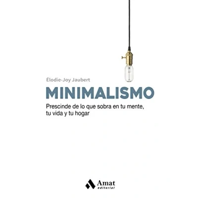 Imagen de Minimalismo: Prescinde de lo que sobra en tu mente , vida y hogar. (DESARROLLO PERSONAL)