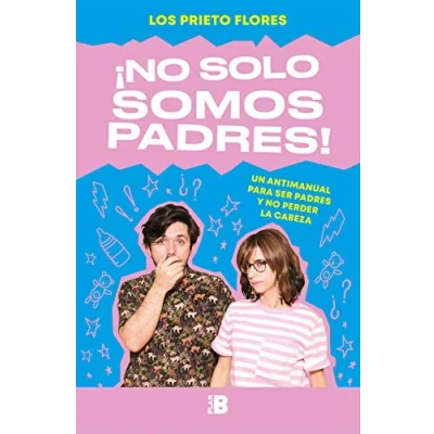 Imagen de ¡No solo somos padres!: Un antimanual para ser padres y no perder la cabeza (Somos B)