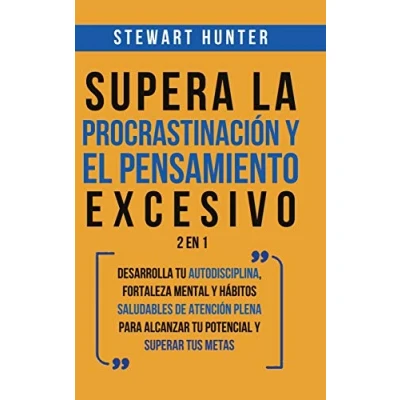 Imagen de Supera la Procrastinación y el pensamiento excesivo 2 en 1: Desarrolla tu autodisciplina, fortaleza mental hábitos saludables de Atención Plena para alcanzar potencial superar tus metas