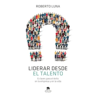 Imagen de Liderar desde el talento: 6 claves para éxito en la empresa y vida (Alienta)