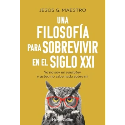 Imagen de Una filosofía para sobrevivir en el siglo XXI: Yo no soy un youtuber y usted sabe nada sobre mí