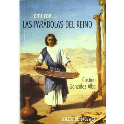 Imagen de Orar con las parábolas del Reino: Para hacer divinos los caminos sencillos de la tierra (Hablar Jesús)