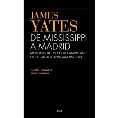 Imagen de James Yates. de Mississippi a Madrid. Memorias un Negro Americano en la Brigada Abraham Lincoln: 21 (Vidas)