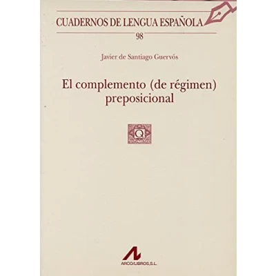 Imagen de El complemento (de régimen) preposicional (98) (Cuadernos de lengua española)