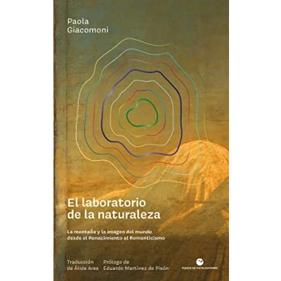 Imagen de el laboratorio de la naturaleza: montaña y imagen del mundo desde Renacimiento al Romanticismo: 36 (Historia pensamiento)