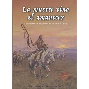 Imagen de La muerte vino al amanecer.: masacre de españoles en territorio Yuma.