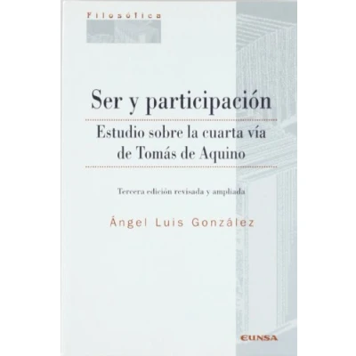 Imagen de Ser y participación: estudio sobre la cuarta vía de Tomás Aquino (Colección filosófica)