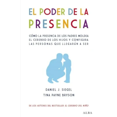 Imagen de el poder de la presencia: Cómo presencia los padres moldea cerebro hijos y configura las personas que llegarán a ser (Psicología)