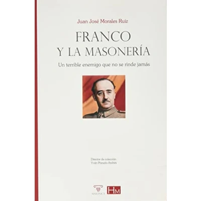 Imagen de Franco y la masonería: Un terrible enemigo que no se rinde jamás: 13 (HISTORIADORES)