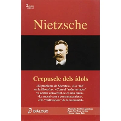 Imagen de Nietzsche. Crepúscle dels ídols: &quot;Crepuscle ídols ;El problema de Sócrates ; la &quot;raó&quot; en filosofía Com el &quot;món vertader&quot; va acabar ... (Història Filosofia) 9788496976467
