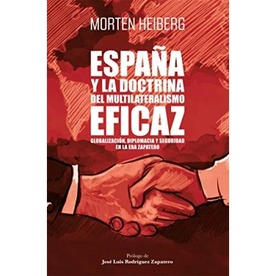Imagen de España y la doctrina del multilateralismo eficaz: Globalización, diplomacia seguridad en era Zapatero (Gestión 2000)