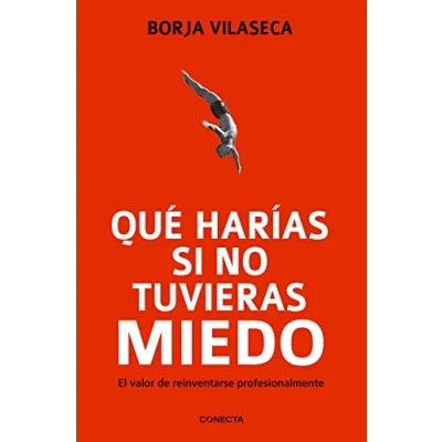 Imagen de Qué harías si no tuvieras miedo: el valor de reinventarse para transformar trabajo, la empresa y economía (Conecta)