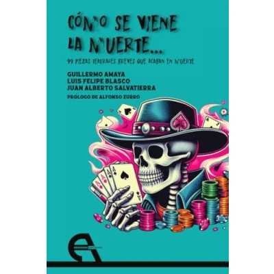 Imagen de Cómo Se Viene La Muerte... 99 Piezas Teatrales Breves Que Acaban En Mu