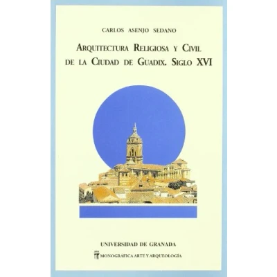 Imagen de Arquitectura religiosa y civil de la ciudad Guadix. Siglo XVI: 51 (Monográfica Humanidades/ Arte Arqueología)