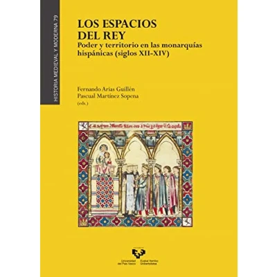 Imagen de LOS ESPACIOS DEL REY, PODER y TERRITORIO EN LAS MONARQUÍAS HISPÁNICAS: 79 (Historia Medieval Moderna)