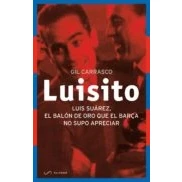 Imagen de Luisito: Luis Suárez, el Balón de Oro que Barça no supo apreciar (NARRATIVA BLAUGRANA)