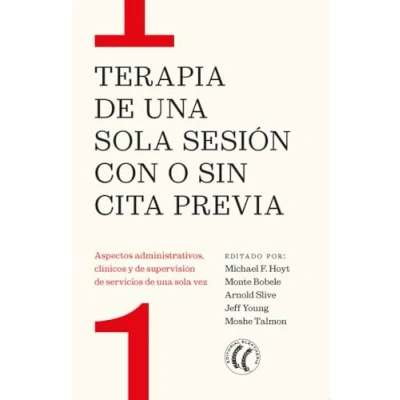 Imagen de Terapia de una sola sesión con o sin cita previa: Aspectos administrativos, clínicos y supervisión servicios vez (SIN COLECCION)