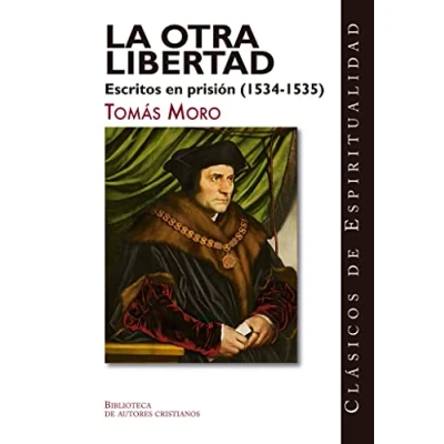 Imagen de La otra libertad. Escritos en prisión (1534 1535): 39 (CLÁSICOS DE ESPIRITUALIDAD)