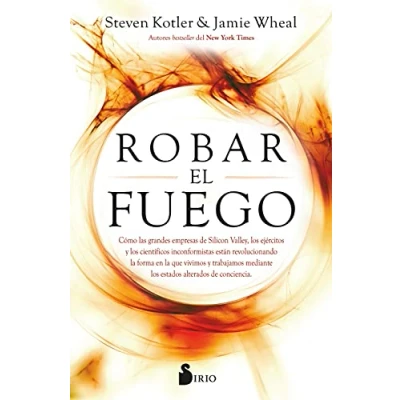 Imagen de ROBAR EL FUEGO: Cómo las grandes empresas de Silicon Valley, los ejércitos y científicos inconformistas están revolucionando la forma en que ... estados alterados conciencia (NARRATIVA)