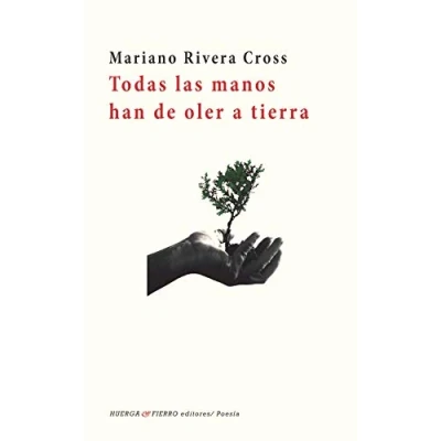 Imagen de Todas las manos han de oler a tierra: 0 (Poesía)