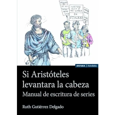 Imagen de Si Aristóteles levantara la cabeza: Manual de escritura series (Astrolabio Comunicación)