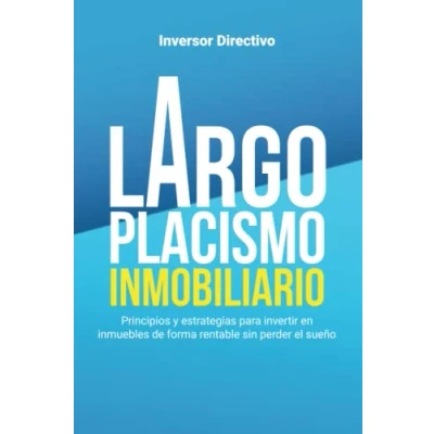 Imagen de Largoplacismo Inmobiliario: Principios y estrategias para invertir en inmuebles de forma rentable sin perder el sueño (Inversión Inmobiliaria)