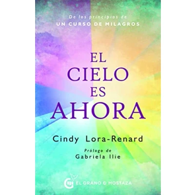 Imagen de El cielo es ahora : de los principios Un curso milagros: Una exposición milagros (Inspirados por UCDM)
