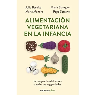 Imagen de Alimentación vegetariana en la infancia: Las respuestas definitivas a todas tus veggie dudas (Clave)
