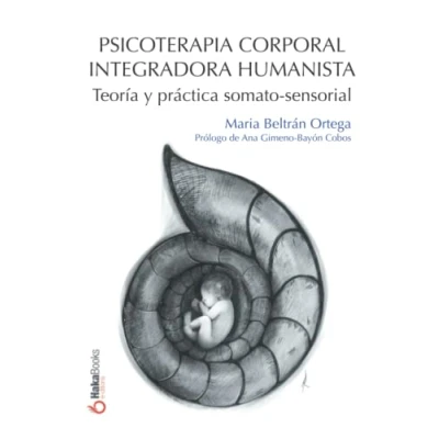 Imagen de Psicoterapia Corporal Integradora Humanista: Teoría y práctica somato sensorial