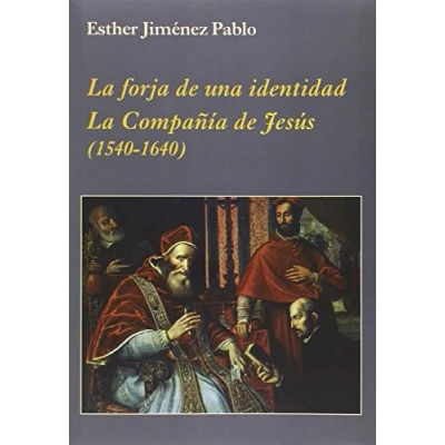 Imagen de La forja de una identidad. Compañía Jesús: (1540 1640) (La Corte en Europa)