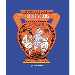 Imagen de NOLENS VOLENS. Vulguis o no vulguis: Quasi 100 màximes llatines i algunes gregues (CONOCER Y COMPRENDER)