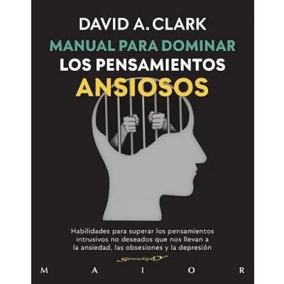 Imagen de Manual para dominar los pensamientos Ansiosos: 66 (Habilidades superar intrusivos no deseados que nos llevan a la ansiedad, las obsesiones y depresión.)