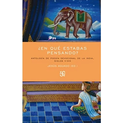 Imagen de ¿EN QUÉ ESTABAS PENSANDO? Antología de poesía devocional la India, siglos V XIX
