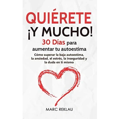 Imagen de Quiérete ¡ y MUCHO!: 30 Días para aumentar tu autoestima. Cómo superar la baja autoestima, ansiedad, el estrés, inseguridad duda en ti mismo (Hábitos que cambiarán vida)